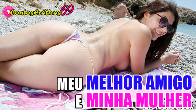 MEU MELHOR AMIGO E MINHA MULHER