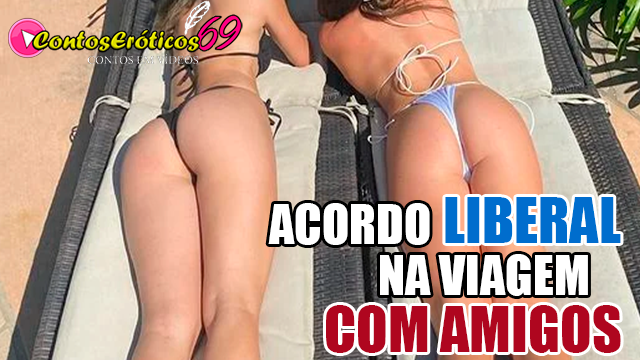 ACORDO LIBERAL NA VIAGEM COM AMIGOS