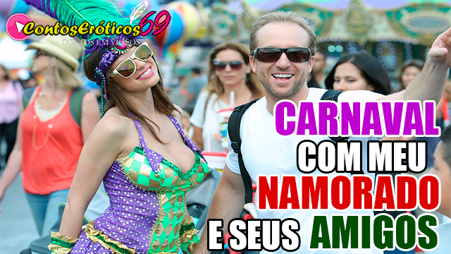 CARNAVAL COM MEU NAMORADO E SEUS AMIGOS