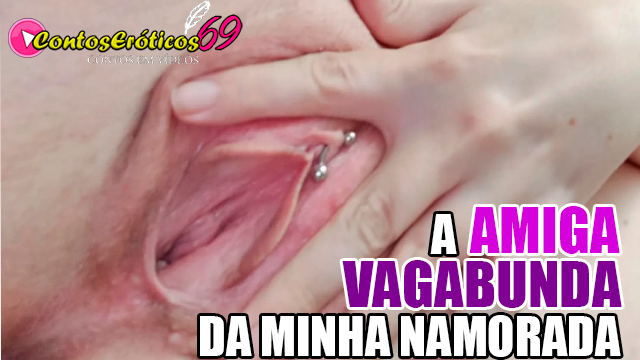 A AMIGA VAGABUNDA DA MINHA NAMORADA