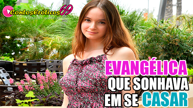 A EVANGÉLICA QUE SONHAVA EM SE CASAR
