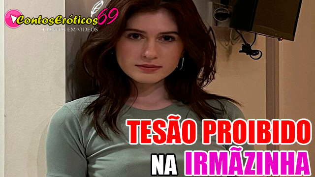 TESÃO PROIBIDO NA IRMÃZINHA