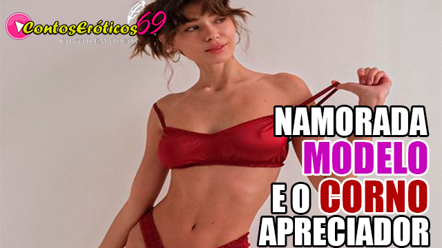 NAMORADA MODELO E O CORNO APRECIADOR
