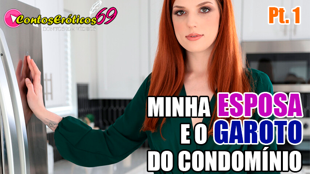 MINHA ESPOSA E O GAROTO DO CONDOMÍNIO – PARTE 1