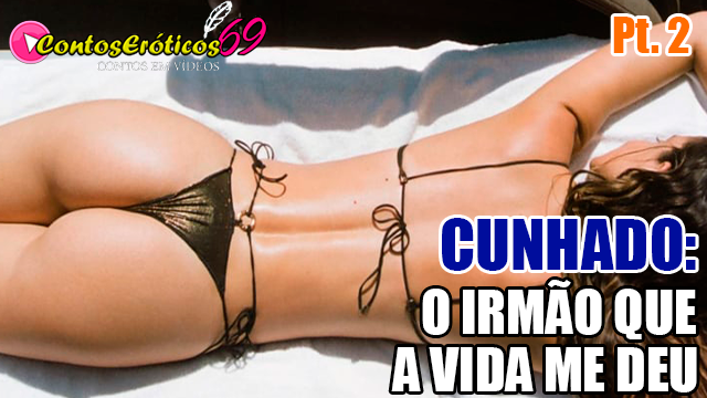 CUNHADO: O IRMÃO QUE A VIDA ME DEU – PARTE 2