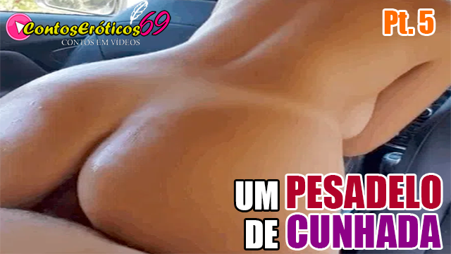 UM PESADELO DE CUNHADA – PARTE 5