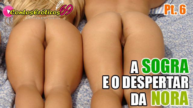 A SOGRA E O DESPERTAR DA NORA – PARTE 6