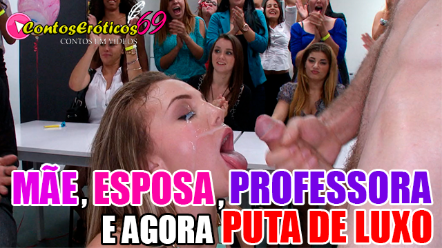 MÃE, ESPOSA, PROFESSORA E AGORA PUTA DE LUXO