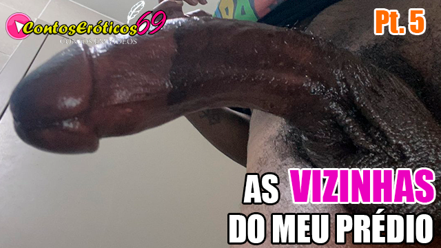 AS VIZINHAS DO MEU PRÉDIO – PARTE 5